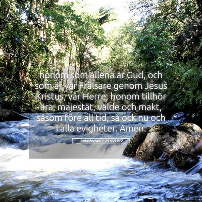 Picture 05 - Judasbrevet 1:25 SV1917 - honom som allena är Gud, och som är vår - Bible Verse Picture
