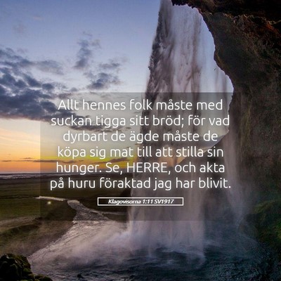 Picture 05 - Klagovisorna 1:11 SV1917 - Allt hennes folk måste med suckan tigga sitt - Bible Verse Picture