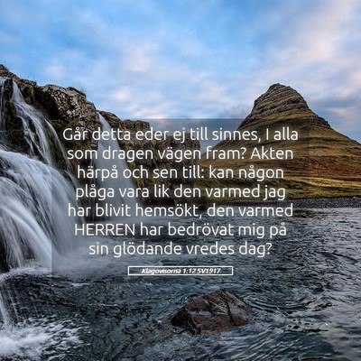 Picture 05 - Klagovisorna 1:12 SV1917 - Går detta eder ej till sinnes, I alla som dragen - Bible Verse Picture
