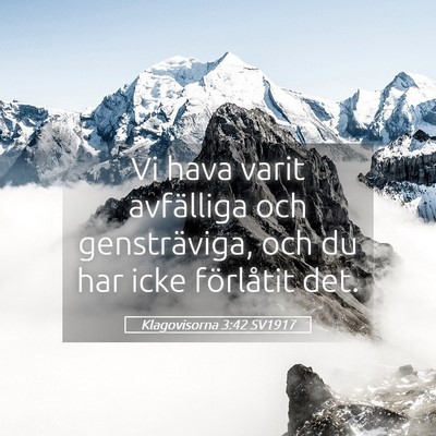 Picture 05 - Klagovisorna 3:42 SV1917 - Vi hava varit avfälliga och gensträviga, och du - Bible Verse Picture