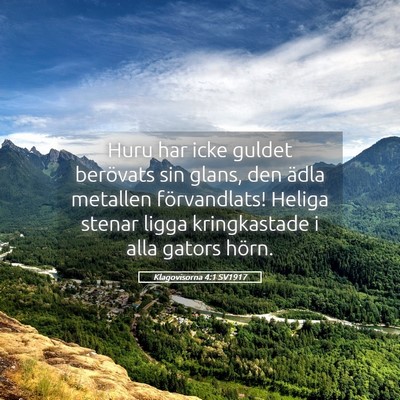 Picture 05 - Klagovisorna 4:1 SV1917 - Huru har icke guldet berövats sin glans, den - Bible Verse Picture