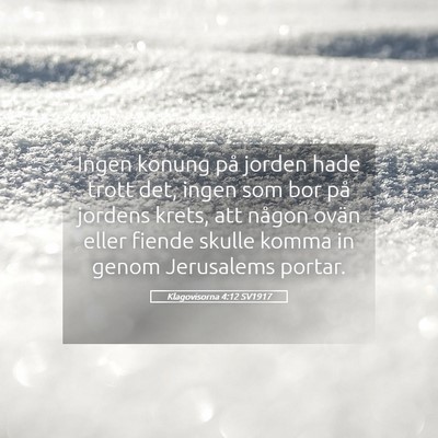 Picture 05 - Klagovisorna 4:12 SV1917 - Ingen konung på jorden hade trott det, ingen som - Bible Verse Picture