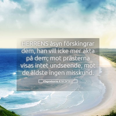 Picture 05 - Klagovisorna 4:16 SV1917 - HERRENS åsyn förskingrar dem, han vill icke mer - Bible Verse Picture