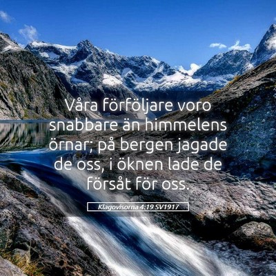 Picture 05 - Klagovisorna 4:19 SV1917 - Våra förföljare voro snabbare än himmelens - Bible Verse Picture