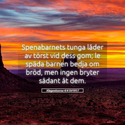 Picture 05 - Klagovisorna 4:4 SV1917 - Spenabarnets tunga låder av törst vid dess gom; - Bible Verse Picture