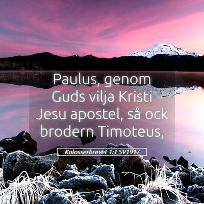 Picture 05 - Kolosserbrevet 1:1 SV1917 - Paulus, genom Guds vilja Kristi Jesu apostel, så - Bible Verse Picture