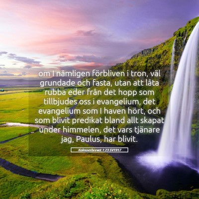 Picture 05 - Kolosserbrevet 1:23 SV1917 - om I nämligen förbliven i tron, väl grundade - Bible Verse Picture