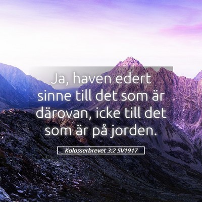 Picture 05 - Kolosserbrevet 3:2 SV1917 - Ja, haven edert sinne till det som är därovan, - Bible Verse Picture