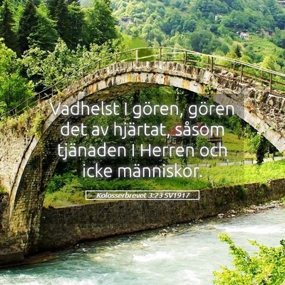 Picture 05 - Kolosserbrevet 3:23 SV1917 - Vadhelst I gören, gören det av hjärtat, såsom - Bible Verse Picture