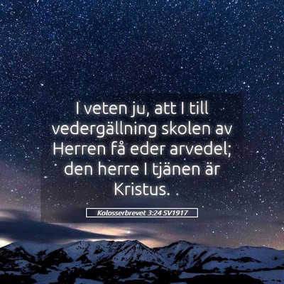 Picture 05 - Kolosserbrevet 3:24 SV1917 - I veten ju, att I till vedergällning skolen av - Bible Verse Picture