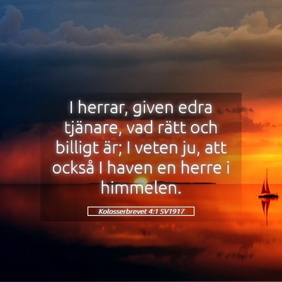 Picture 05 - Kolosserbrevet 4:1 SV1917 - I herrar, given edra tjänare, vad rätt och - Bible Verse Picture