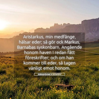 Picture 05 - Kolosserbrevet 4:10 SV1917 - Aristarkus, min medfånge, hälsar eder; så gör - Bible Verse Picture