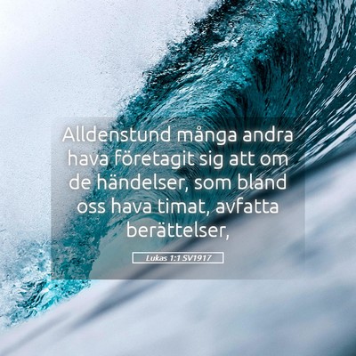 Picture 05 - Lukas 1:1 SV1917 - Alldenstund många andra hava företagit sig att - Bible Verse Picture