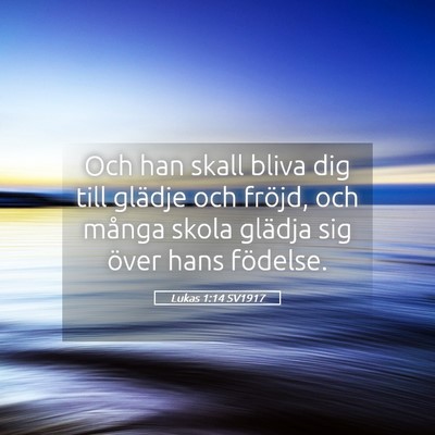 Picture 05 - Lukas 1:14 SV1917 - Och han skall bliva dig till glädje och fröjd, - Bible Verse Picture