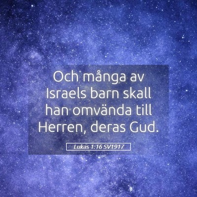 Picture 05 - Lukas 1:16 SV1917 - Och många av Israels barn skall han omvända - Bible Verse Picture