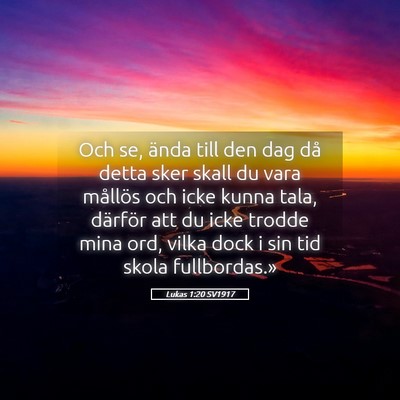 Picture 05 - Lukas 1:20 SV1917 - Och se, ända till den dag då detta sker skall - Bible Verse Picture
