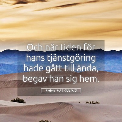 Picture 05 - Lukas 1:23 SV1917 - Och när tiden för hans tjänstgöring hade - Bible Verse Picture