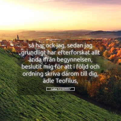Picture 05 - Lukas 1:3 SV1917 - så har ock jag, sedan jag grundligt har - Bible Verse Picture