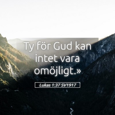 Picture 05 - Lukas 1:37 SV1917 - Ty för Gud kan intet vara - Bible Verse Picture