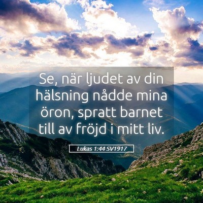 Picture 05 - Lukas 1:44 SV1917 - Se, när ljudet av din hälsning nådde mina - Bible Verse Picture