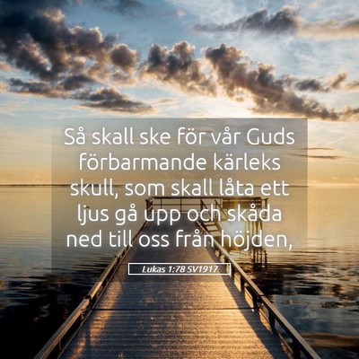 Picture 05 - Lukas 1:78 SV1917 - Så skall ske för vår Guds förbarmande - Bible Verse Picture