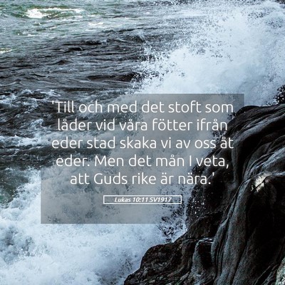 Picture 05 - Lukas 10:11 SV1917 - 'Till och med det stoft som låder vid våra - Bible Verse Picture