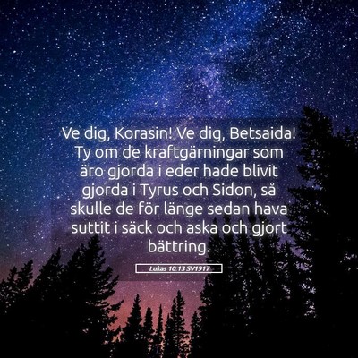 Picture 05 - Lukas 10:13 SV1917 - Ve dig, Korasin! Ve dig, Betsaida! Ty om de - Bible Verse Picture