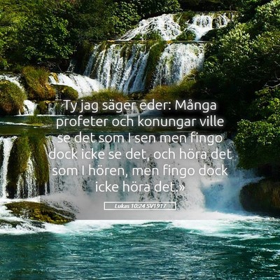 Picture 05 - Lukas 10:24 SV1917 - Ty jag säger eder: Många profeter och konungar - Bible Verse Picture