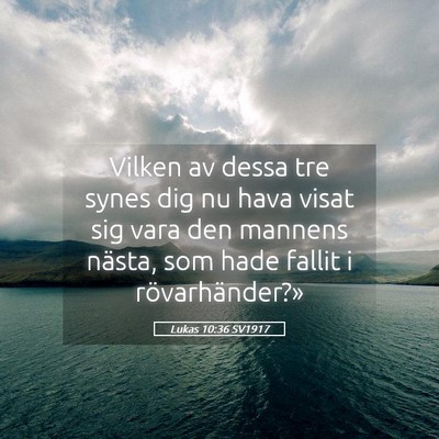 Picture 05 - Lukas 10:36 SV1917 - Vilken av dessa tre synes dig nu hava visat sig - Bible Verse Picture