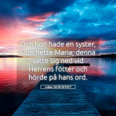 Picture 05 - Lukas 10:39 SV1917 - Och hon hade en syster, som hette Maria; denna - Bible Verse Picture