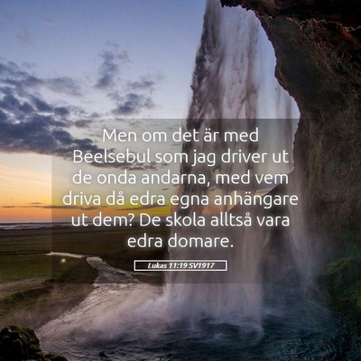 Picture 05 - Lukas 11:19 SV1917 - Men om det är med Beelsebul som jag driver ut de - Bible Verse Picture