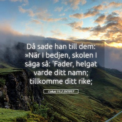 Picture 05 - Lukas 11:2 SV1917 - Då sade han till dem: »När I bedjen, skolen I - Bible Verse Picture