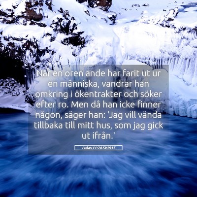 Picture 05 - Lukas 11:24 SV1917 - När en oren ande har farit ut ur en människa, - Bible Verse Picture