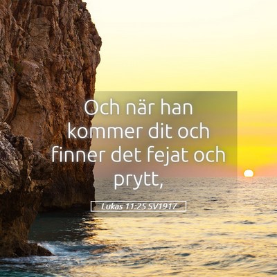 Picture 05 - Lukas 11:25 SV1917 - Och när han kommer dit och finner det fejat och - Bible Verse Picture