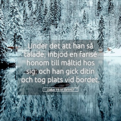 Picture 05 - Lukas 11:37 SV1917 - Under det att han så talade, inbjöd en farisé - Bible Verse Picture