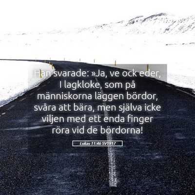 Picture 05 - Lukas 11:46 SV1917 - Han svarade: »Ja, ve ock eder, I lagkloke, som - Bible Verse Picture