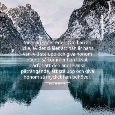 Picture 05 - Lukas 11:8 SV1917 - Men jag säger eder: Om han än icke, av det - Bible Verse Picture
