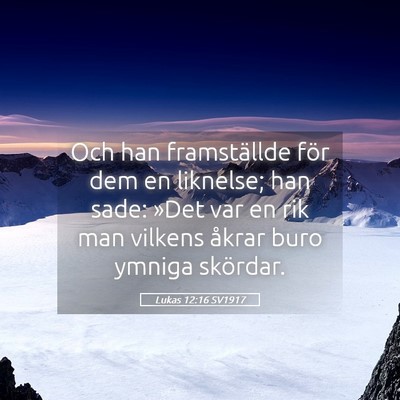 Picture 05 - Lukas 12:16 SV1917 - Och han framställde för dem en liknelse; han - Bible Verse Picture