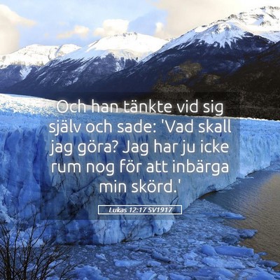Picture 05 - Lukas 12:17 SV1917 - Och han tänkte vid sig själv och sade: 'Vad - Bible Verse Picture