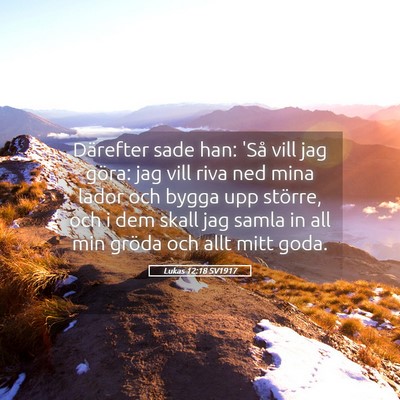Picture 05 - Lukas 12:18 SV1917 - Därefter sade han: 'Så vill jag göra: jag vill - Bible Verse Picture