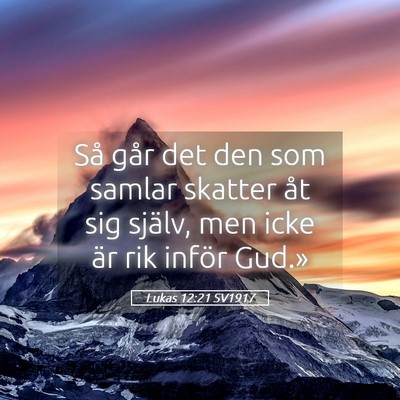 Picture 05 - Lukas 12:21 SV1917 - Så går det den som samlar skatter åt sig - Bible Verse Picture