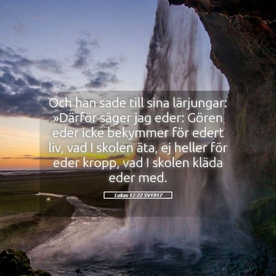 Picture 05 - Lukas 12:22 SV1917 - Och han sade till sina lärjungar: »Därför - Bible Verse Picture