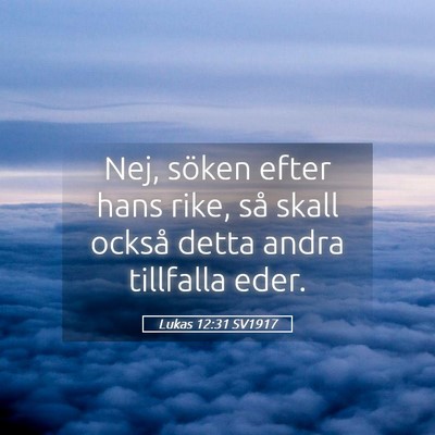 Picture 05 - Lukas 12:31 SV1917 - Nej, söken efter hans rike, så skall också - Bible Verse Picture