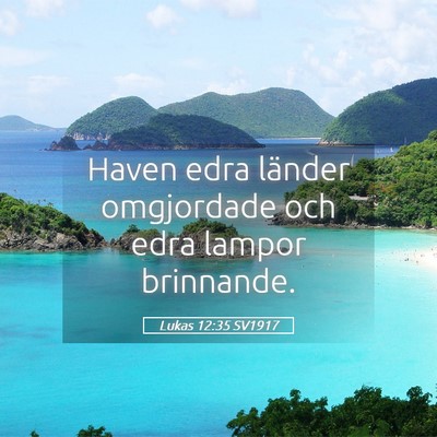 Picture 05 - Lukas 12:35 SV1917 - Haven edra länder omgjordade och edra lampor - Bible Verse Picture