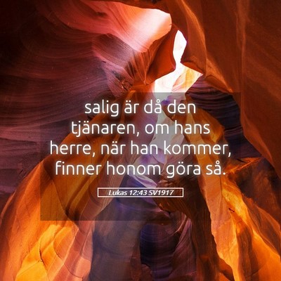 Picture 05 - Lukas 12:43 SV1917 - salig är då den tjänaren, om hans herre, när - Bible Verse Picture