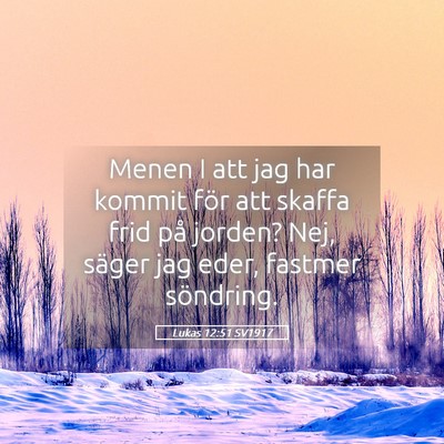 Picture 05 - Lukas 12:51 SV1917 - Menen I att jag har kommit för att skaffa frid - Bible Verse Picture