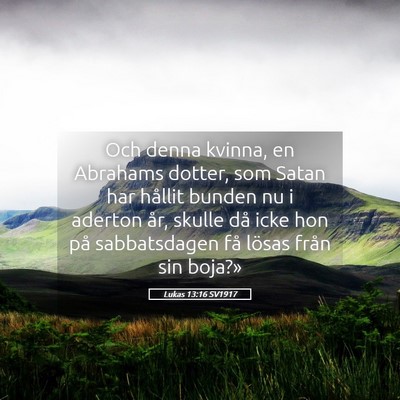 Picture 05 - Lukas 13:16 SV1917 - Och denna kvinna, en Abrahams dotter, som Satan - Bible Verse Picture