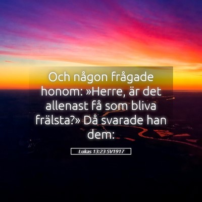Picture 05 - Lukas 13:23 SV1917 - Och någon frågade honom: »Herre, är det - Bible Verse Picture