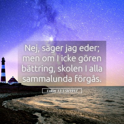 Picture 05 - Lukas 13:3 SV1917 - Nej, säger jag eder; men om I icke gören - Bible Verse Picture