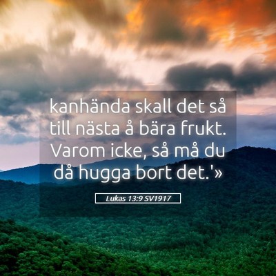 Picture 05 - Lukas 13:9 SV1917 - kanhända skall det så till nästa å bära - Bible Verse Picture